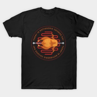 Today is Rotisserie Chicken Day Badge T-Shirt